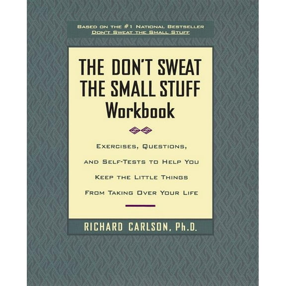 The Don't Sweat the Small Stuff Workbook: Exercises, Questions, and Self-Tests to Help You Keep the Little Things from T, (Paperback)