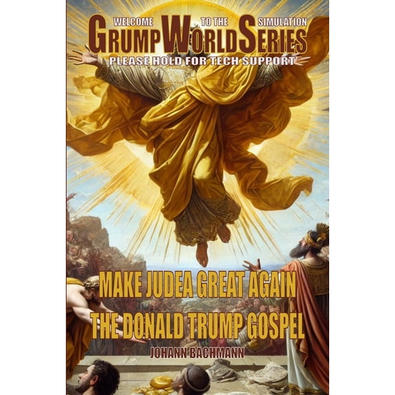 Trump World The Donald Trump Gospel: Make Judea Great Again, Book 5, (Paperback)
