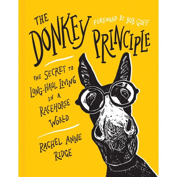 The Donkey Principle : The Secret to Long-Haul Living in a Racehorse World (Hardcover)