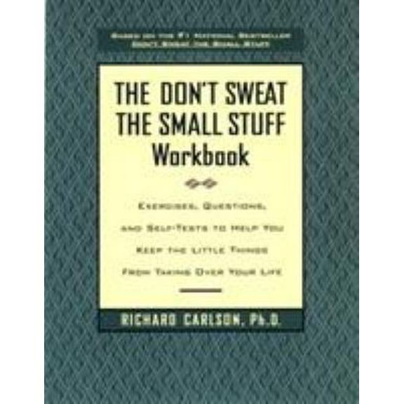 Pre-Owned The Don't Sweat the Small Stuff Workbook: Exercises, Questions, and Self-Tests to Help You Keep the Little Things from Taking Over Your Life (Paperback) 0786883510 9780786883516