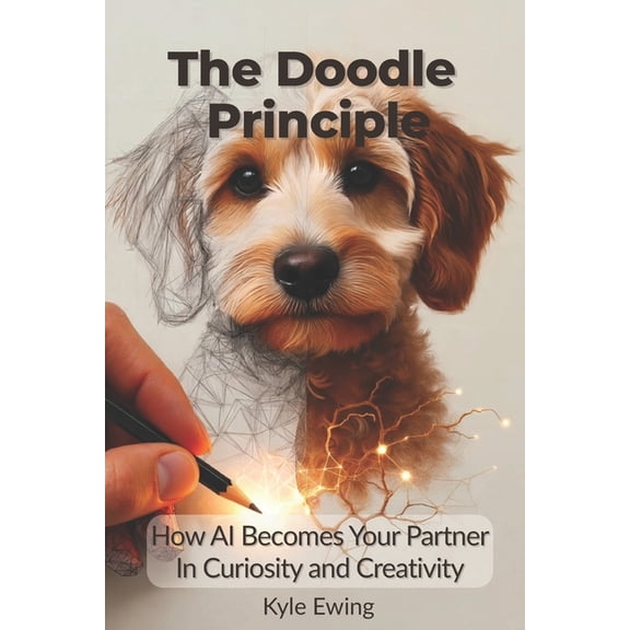 The Doodle Principle: How AI Becomes Your Partner in Curiosity and Creativity, (Paperback)