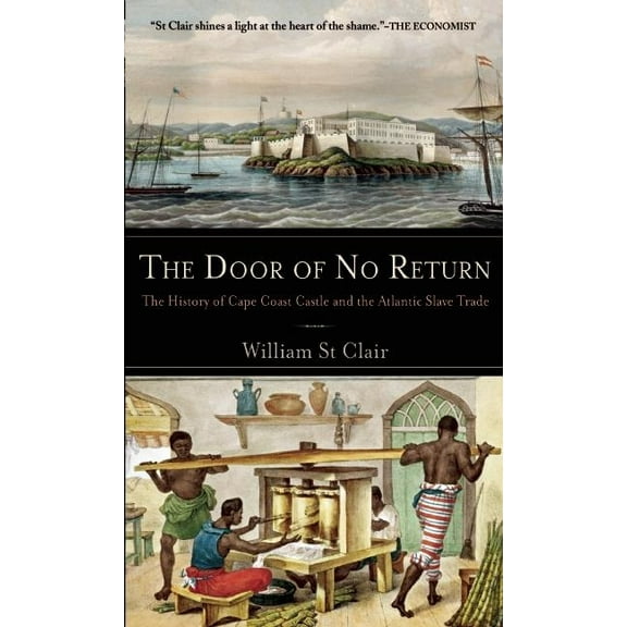 Pre-Owned The Door of No Return: The History of Cape Coast Castle and the Atlantic Slave Trade (Hardcover) by William St Clair