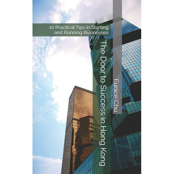 The Door to Success in Hong Kong: 10 Practical Tips in Starting and Running Businesses (Paperback)