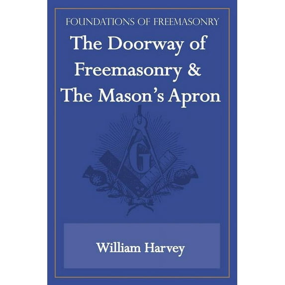 The Doorway of Freemasonry & The Mason's Apron (Foundations of Freemasonry Series), (Paperback)