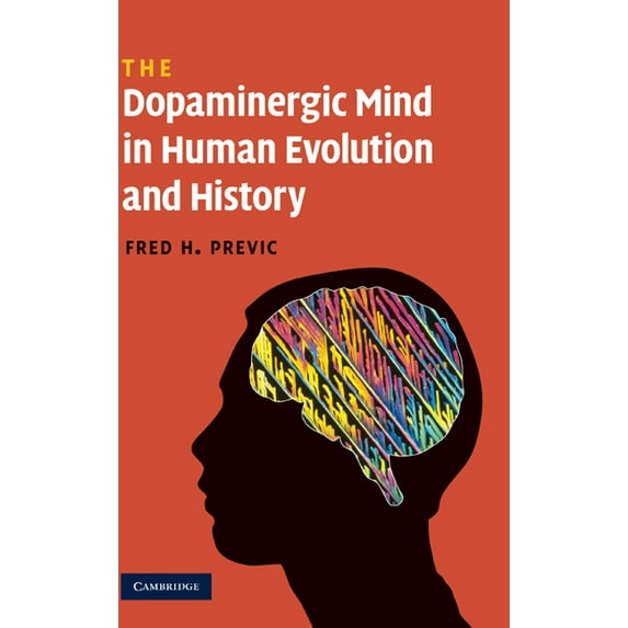 The Dopaminergic Mind in Human Evolution and History, (Hardcover)