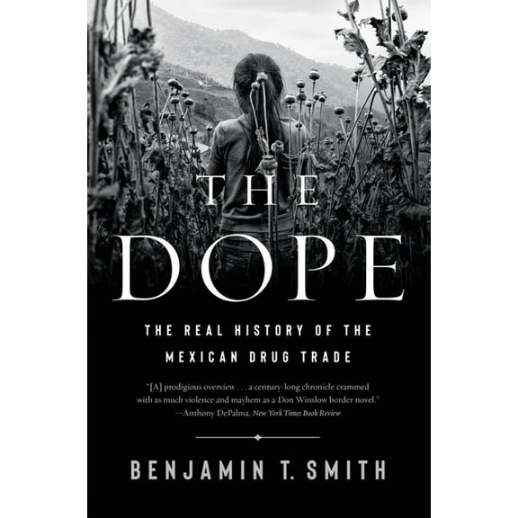 The Dope: The Real History of the Mexican Drug Trade, (Paperback)