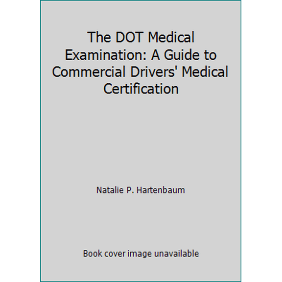 Pre-Owned The DOT Medical Examination: A Guide to Commercial Drivers' Medical Certification (Paperback) 1883595533 9781883595531