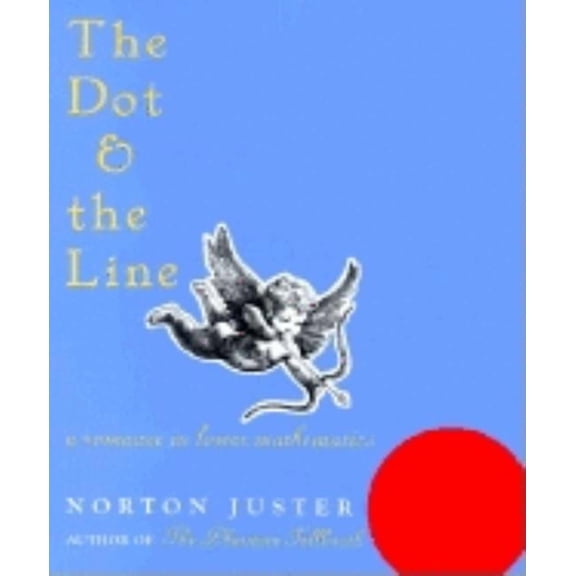 The Dot and the Line: A Romance in Lower Mathematics: A Romance in Lower Mathematics, (Hardcover)
