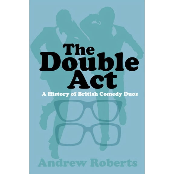 The Double Act : A History of British Comedy Duos (Paperback)
