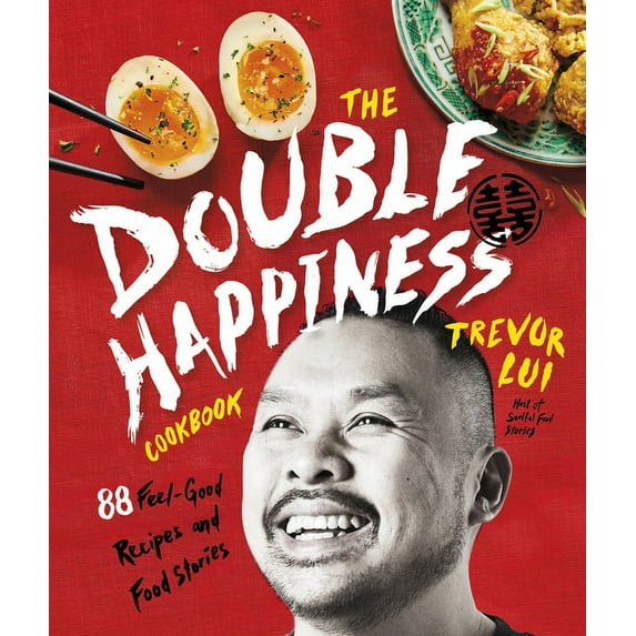 The Double Happiness Cookbook: 88 Feel-Good Recipes and Food Stories, (Hardcover)