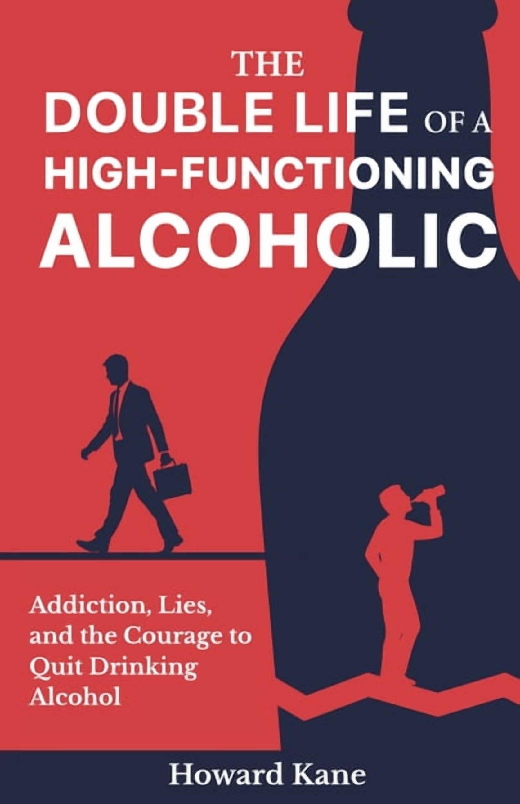 The Double Life of a High-Functioning Alcoholic: Addiction, Lies, and ...