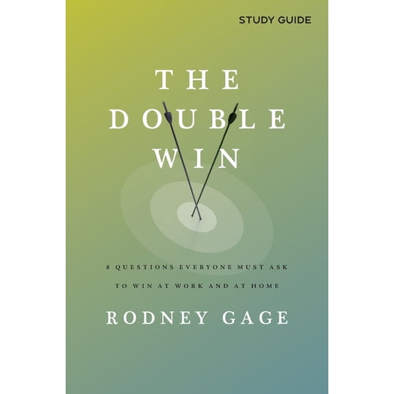The Double Win - Study Guide: 8 Questions Everyone Must Ask To Win at Work and at Home, (Paperback)