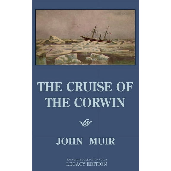 The Doublebit John Muir Collection The Cruise Of The Corwin - Legacy Edition: The Muir Journal Of The 1881 Sailing Expedition To Alaska And The Arctic, Book 9, (Hardcover)