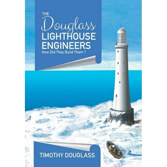 The Douglass Lighthouse Engineers: How Did They Build Them ?, (Paperback)