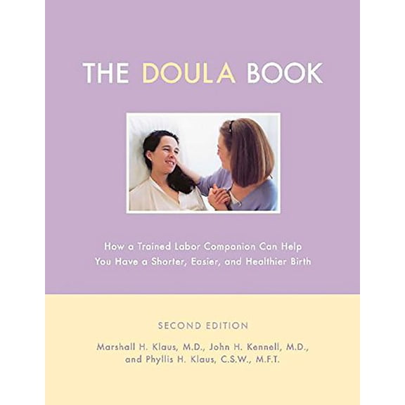 Pre-Owned The Doula Book: How A Trained Labor Companion Can Help You Have A Shorter, Easier, And Healthier Birth (Paperback) 0738206091 9780738206097