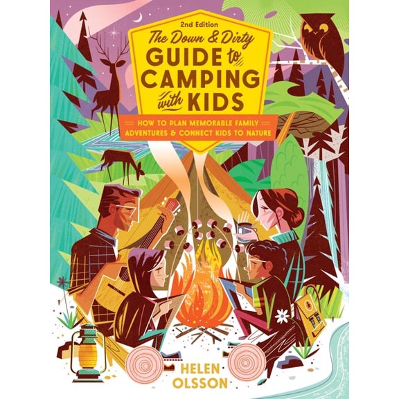 The Down and Dirty Guide to Camping with Kids: How to Plan Memorable Family Adventures & Connect Kids to Nature, (Paperback)