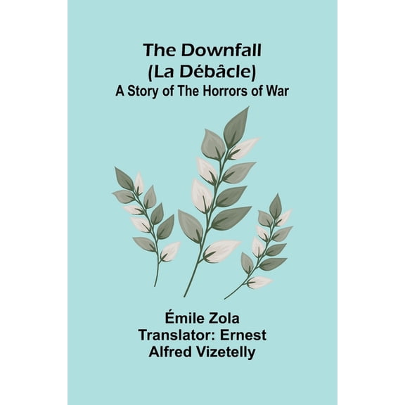 The Downfall (La D b cle): A Story of the Horrors of War, (Paperback)