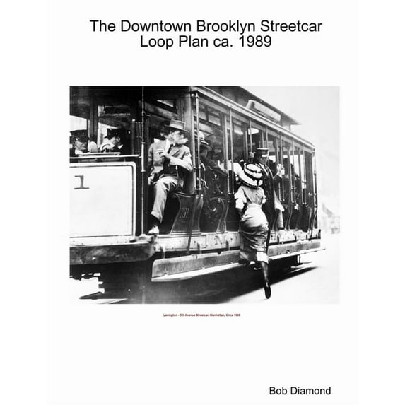 The Downtown Brooklyn Streetcar Loop Plan ca. 1989, (Paperback)