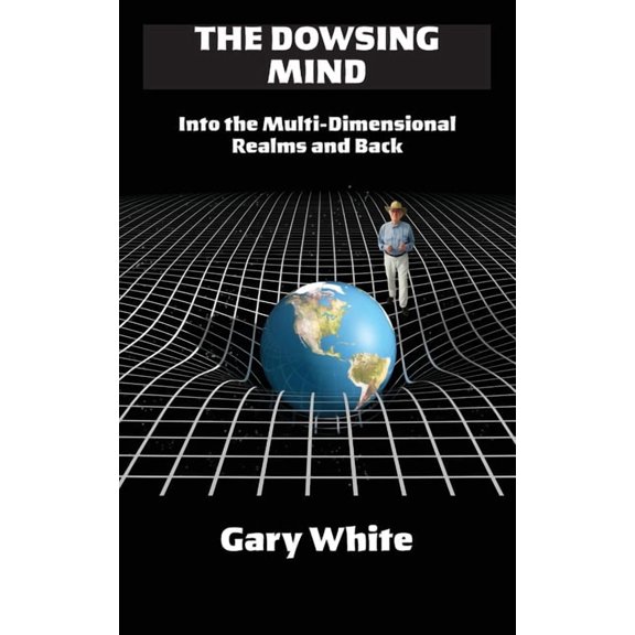 The Dowsing Mind: Into the Multi-Dimensional Realms and Back, (Paperback)