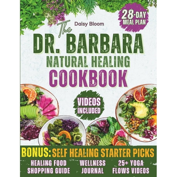 The Dr. Barbara's Natural Healing Cookbook: Unlock Your Body's Healing Power with Wholesome Plant-Based Recipes Inspired, (Paperback)