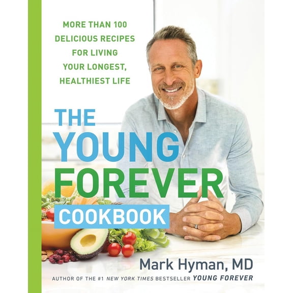 The Dr. Mark Hyman Library The Young Forever Cookbook: More Than 100 Delicious Recipes for Living Your Longest, Healthiest Life, Book 12, (Hardcover)