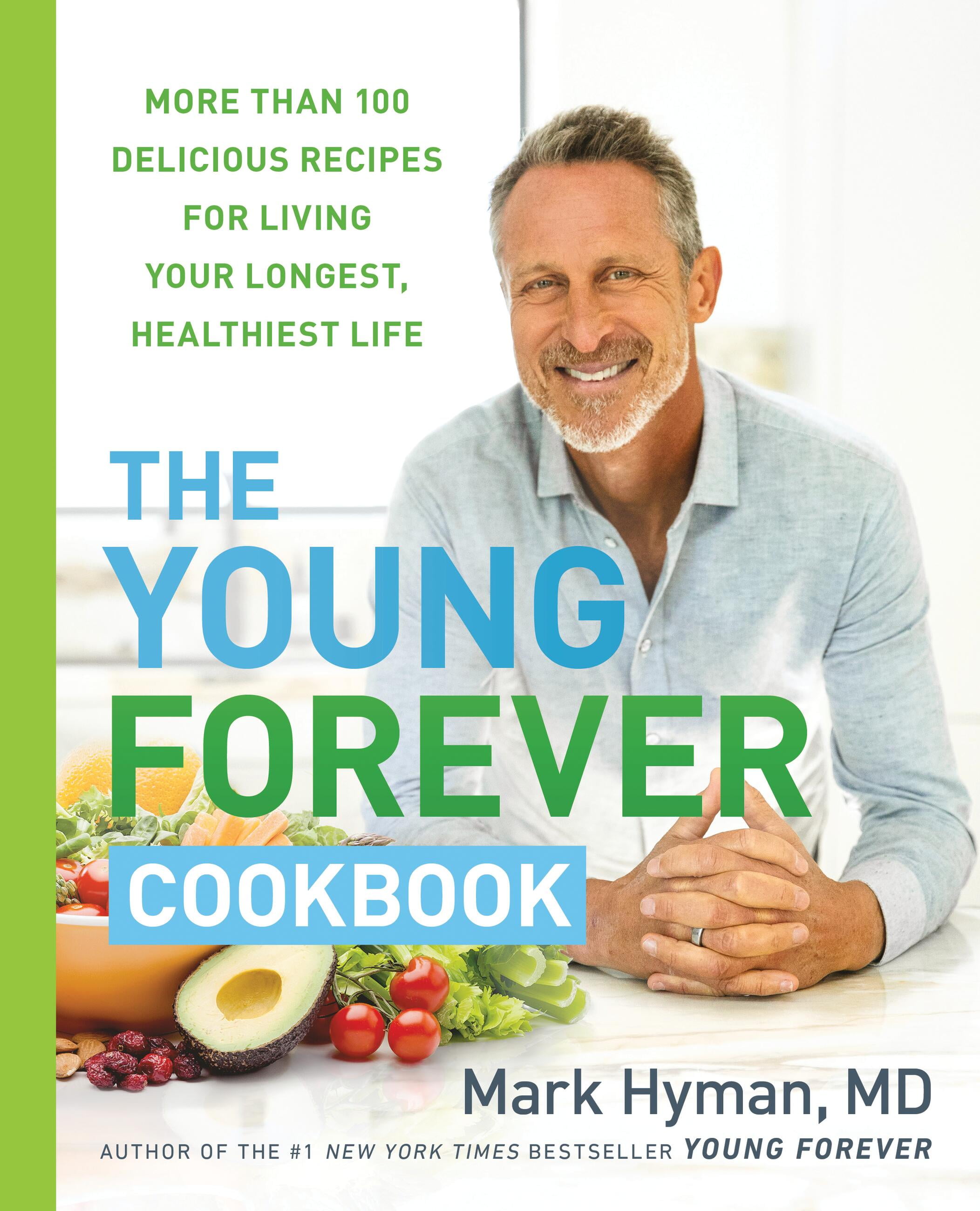 The Dr. Mark Hyman Library The Young Forever Cookbook: More Than 100 Delicious Recipes for Living Your Longest, Healthiest Life, Book 12, (Hardcover)
