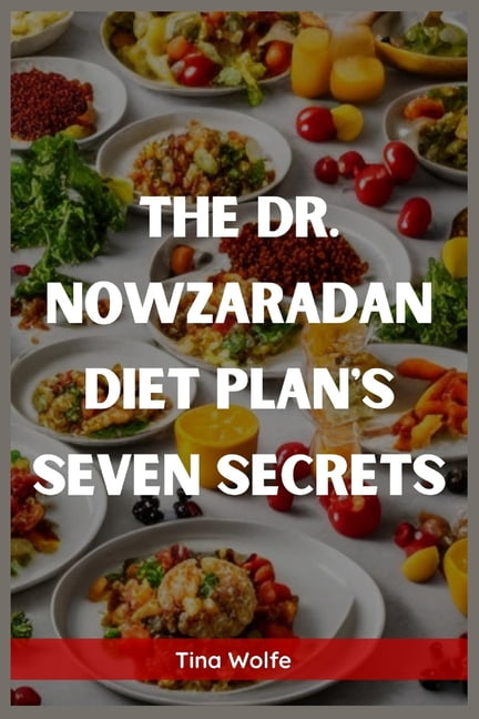 The Dr. Nowzaradan Diet Plans Seven Secrets: Unveiling the Hidden Secrets of Dr. Nowzaradan's Diet Plans (2023 Guid, (Paperback)