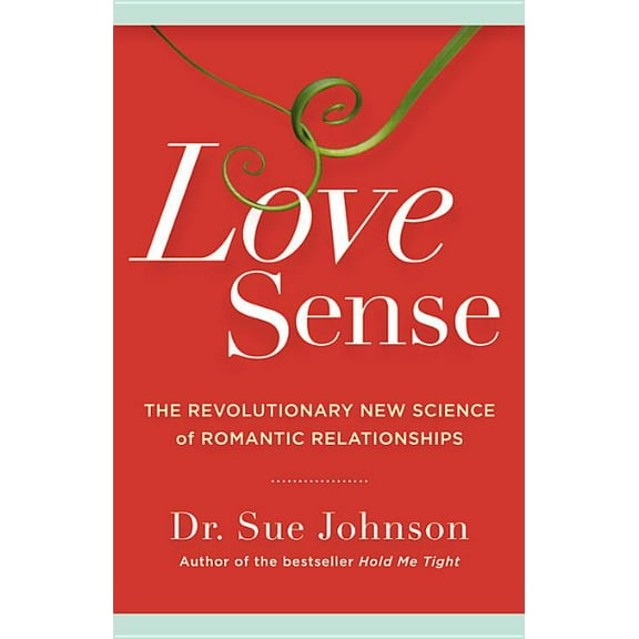 The Dr. Sue Johnson Collection Love Sense: The Revolutionary New Science of Romantic Relationships, Book 2, (Hardcover)