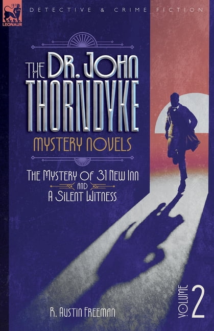 The Dr. Thorndyke Mystery Novels, Volume 2: The Mystery of 31 New Inn and A Silent Witness, (Paperback)