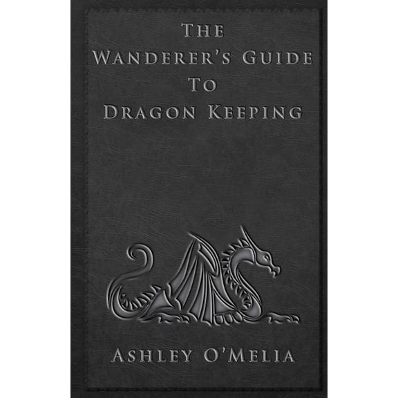 The Dragon Keeping Chronicles The Wanderer's Guide to Dragon Keeping, Book 1, (Paperback)
