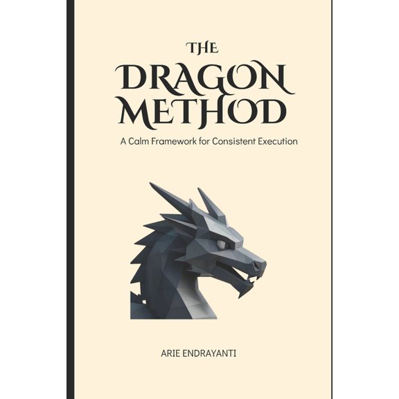 The Dragon Method: A Calm Framework for Consistent Execution, (Paperback)