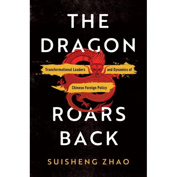 The Dragon Roars Back: Transformational Leaders and Dynamics of Chinese Foreign Policy, (Paperback)