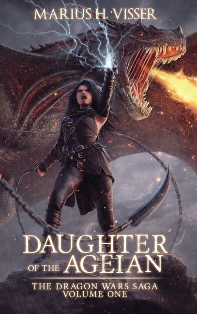 The Dragon Wars Saga Volume One Daughter of The Ageian, Book ONE, (Hardcover)