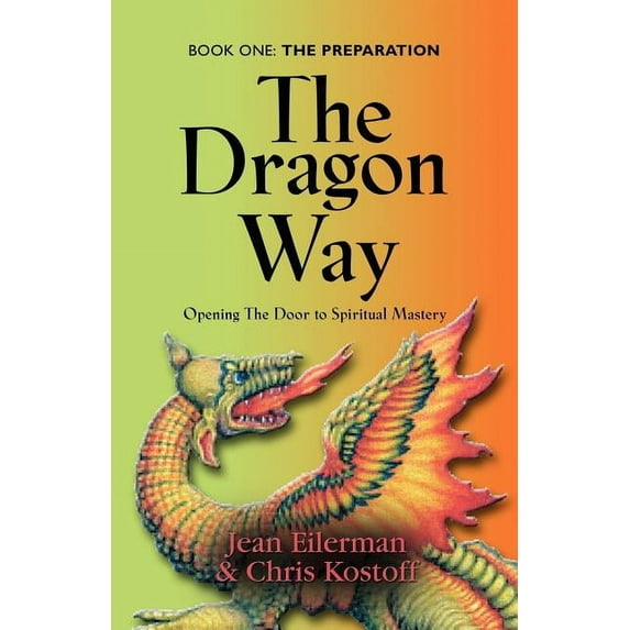 The Dragon Way: Opening the Door to Spiritual Mastery Book I - The Preparation, (Paperback)