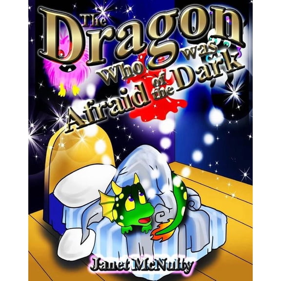 Dragon Who The Dragon Who was Afraid of the Dark: A gorgeous, children's picture, rhyming book perfect for bedtime; for ages 2-8, Book 1, (Paperback)