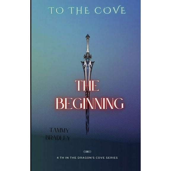 The Dragon's Cove To The Cove: The Beginning, Book 4, (Paperback)