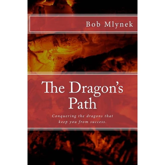 The Dragon's Path: Conquering the dragons that keep you from success., (Paperback)