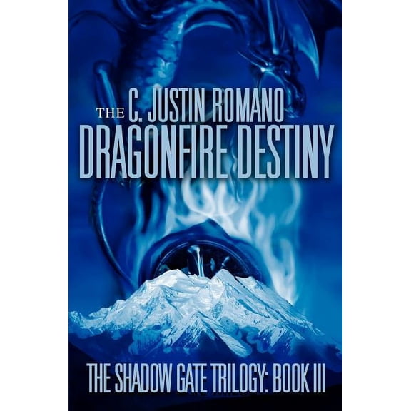 The Dragonfire Destiny: The Shadow Gate Trilogy: Book III (Paperback) by C Justin Romano