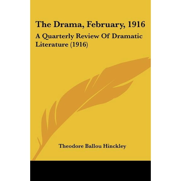 The Drama, February, 1916 : A Quarterly Review Of Dramatic Literature (1916) (Paperback)