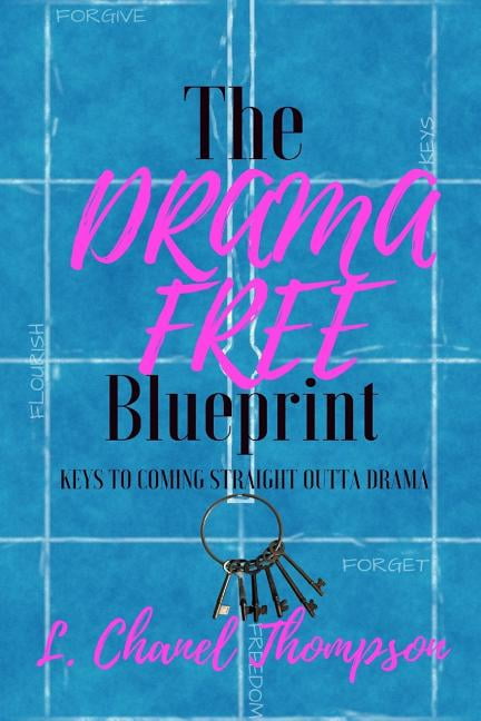 The Drama Free Blueprint: Keys to Coming Straight Outta Drama Paperback 1717132936 9781717132932 L. Chanel Thompson