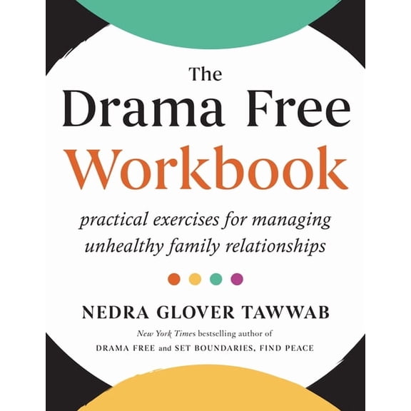 The Drama Free Workbook: Practical Exercises for Managing Unhealthy Family Relationships, (Paperback)