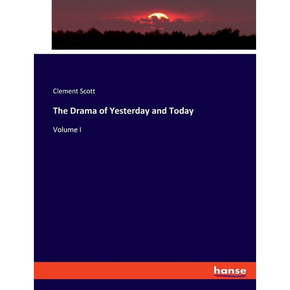 The Drama of Yesterday and Today: Volume I, (Paperback)
