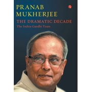The Dramatic Decade The Indira Gandhi Years, Hardcover