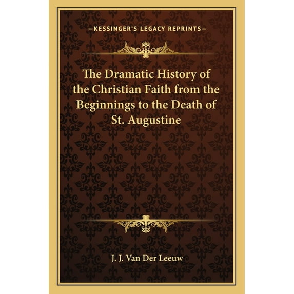 The Dramatic History of the Christian Faith from the Beginnings to the Death of St. Augustine (Paperback)