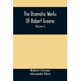 thumbnail image 1 of The Dramatic Works Of Robert Greene: To Which Are Added His Poems. With Some Account Of The Author, And Notes (Volume I), (Paperback), 1 of 1