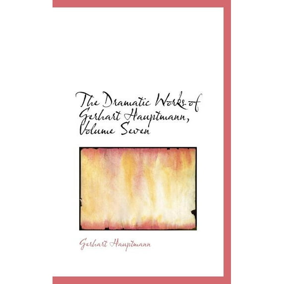 The Dramatic Works of Gerhart Hauptmann, Volume Seven (Hardcover)