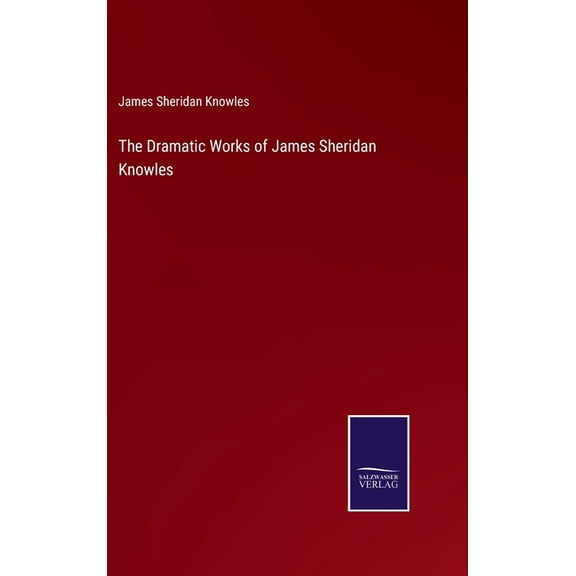 The Dramatic Works of James Sheridan Knowles