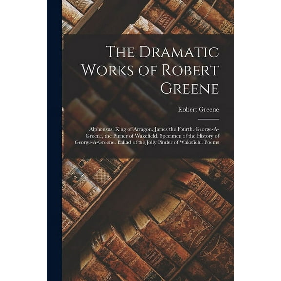 The Dramatic Works of Robert Greene (Paperback)