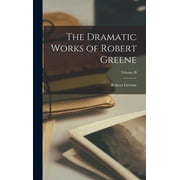 The Dramatic Works of Robert Greene; Volume II Hardcover