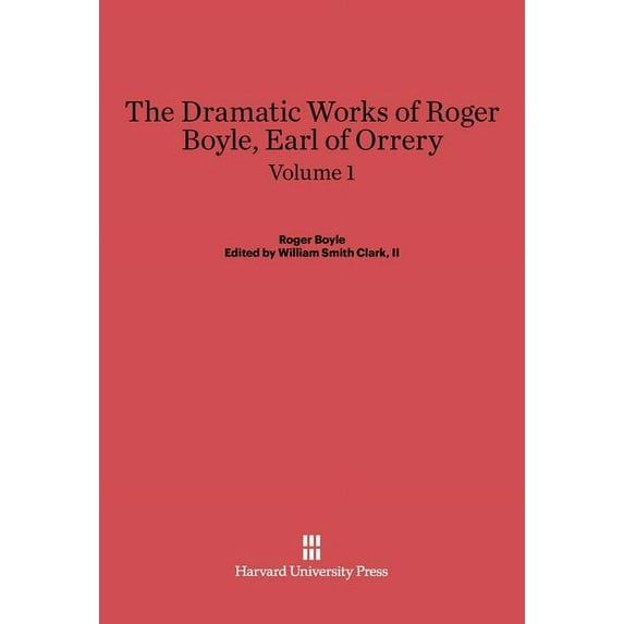 The Dramatic Works of Roger Boyle, Earl of Orrery, Volume I, (Hardcover)